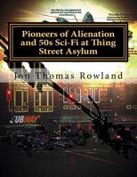 Pioneers of Alienation and 50s Sci-Fi at Thing Street Asylum 1722312467 Book Cover
