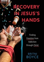 Recovery in Jesus's Hands: Finding Freedom from Addiction through Christ 164645247X Book Cover