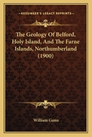 The Geology Of Belford, Holy Island, And The Farne Islands, Northumberland 1167194047 Book Cover