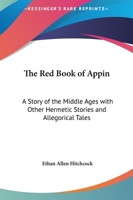 The Red Book of Appin: A Story of the Middle Ages with Other Hermetic Stories and Allegorical Tales 1161406832 Book Cover
