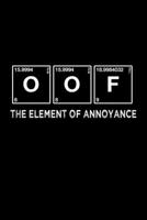 Funny OOF The Element of Annoyance Notebook: Blank Lined Journal (Best Slang Quote Gag Joke Gift): 6 x 9 inches // 120 Lined Blank Pages // College Ruled 1707693064 Book Cover