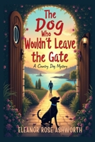 The Dog Who Wouldn’t Leave the Gate: A Country Dog Mystery B0GVD86CQR Book Cover