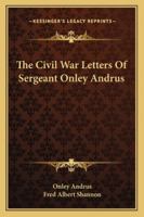 The Civil War Letters Of Sergeant Onley Andrus 1163197378 Book Cover