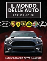 Il Mondo Delle Auto Per Bambini: Libro colorato per bambini, loghi di marchi automobilistici con belle immagini di auto da tutto il mondo, apprendimento dei marchi automobilistici dalla A alla Z. 8367600177 Book Cover