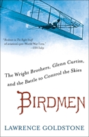 Birdmen: The Wright Brothers, Glenn Curtiss, and the Battle to Control the Skies 0345538056 Book Cover