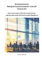 Kommunales Projektmanagement leicht gemacht: Ein Leitfaden für die Umsetzung erfolgreicher öffentlicher Projekte (German Edition) 338434104X Book Cover