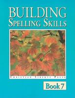 Building Spelling Skills Book 7 (Spelling) 1930367155 Book Cover