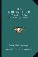 The Blue And Gold Cook Book: Recipes Of Quality 1163970581 Book Cover