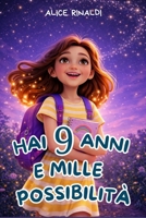 Hai 9 Anni e Mille Possibilità! Storie Ispiratrici per Bambine: 15 Racconti Coinvolgenti per Rafforzare Autostima, Sicurezza e Coraggio Ogni Giorno (Italian Edition) B0GQNSDHHN Book Cover