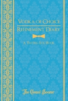 Vodka Refinement Diary: 100 Templated Pages for Discovering Your New Favorite Vodka 1676945636 Book Cover