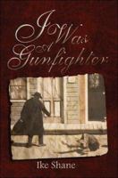 I Was a Gunfighter 1424129613 Book Cover