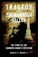 Tragedy in the Shenandoah Valley: The Story of the Summers-koontz Execution 1596291656 Book Cover
