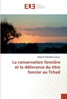 La conservation foncière et la délivrance du titre foncier au Tchad 6202533374 Book Cover