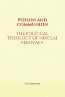 PERSON AND COMMUNION: THE POLITICAL THEOLOGY OF NIKOLAI BERDYAEV B0971NW4SQ Book Cover