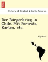 Der Bürgerkrieg in Chile. Mit Porträts, Karten, etc. 1241777551 Book Cover