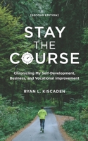 Stay the Course: Chronicling My Self-Development, Business, and Vocational Improvement [SECOND EDITION] 0972621970 Book Cover