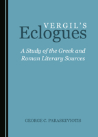 Vergilâ (Tm)S Eclogues: A Study of the Greek and Roman Literary Sources 1527540944 Book Cover