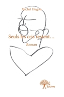 Seuls les cris restent...: Roman (French Edition) 2332827412 Book Cover