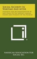 Social Security in Wartime and After: Statement and Recommendations by Sixty-Eight of the Nation's Leading Experts and Students of the Problem 1258601095 Book Cover