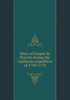 Diary of Gaspar de Portola During the California Expedition of 1769-1770 5518496648 Book Cover