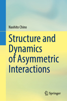 Structure and Dynamics of Asymmetric Interactions 9819782686 Book Cover