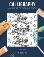 Calligraphy: AN ADULT COLORING BOOK: A Calligraphy Coloring Book For Adults 1072321300 Book Cover