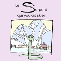 Le serpent qui voulait skier (French Edition) 1069176117 Book Cover