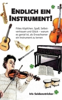 Endlich ein Instrument!: Fittes Köpfchen, Spaß, Selbstvertrauen und Glück - warum es genial ist, als Erwachsener ein Instrument zu lernen (German Edition) 3769368576 Book Cover