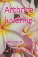 Arthrite juvénile: Notre combat invisible (French Edition) B0FGHMP67C Book Cover