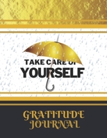 Take Care of Yourself. Gratitude Journal : Celebrating the Best Part of Your Day and Start Developing Yourself Today 1658587138 Book Cover