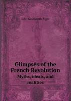 Glimpses of the French Revolution: Myths, Ideals, and Realities 1104091453 Book Cover