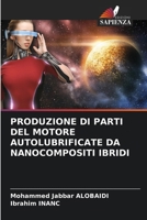 Produzione Di Parti del Motore Autolubrificate Da Nanocompositi Ibridi (Italian Edition) 6208236622 Book Cover