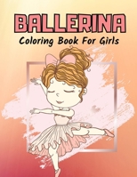 Ballerina Coloring Book For Girls: Ballet Dancer Gifts For Kids Ages 4-8 : Includes 30 Color-In Illustrations Featuring Ballet Shoes, Ballerinas, Tutus, Dresses, Flowers, Bows And More! B09DJCMZ54 Book Cover