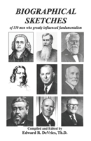 Biographical Sketches: of 130 men who greatly influenced fundamentalism 171009706X Book Cover