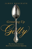 Growing Up Getty: The Story of  America's Most Unconventional Dynasty 1982120983 Book Cover