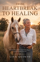 From Heartbreak to Healing: Reclaim Your Power. Find Your Peace. Leave a Legacy of Love. B0HC8JPDN3 Book Cover
