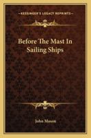 Before The Mast In Sailing Ships 1428654925 Book Cover