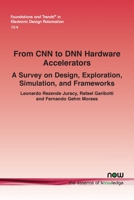From CNN to DNN Hardware Accelerators: A Survey on Design, Exploration, Simulation, and Frameworks 1638281629 Book Cover