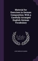 Material for Exercises in German Composition: With a Carefully Arranged English-German Vocabulary 135607894X Book Cover