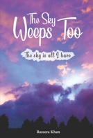 The Sky Weeps Too: The Sky is all I have 1708018980 Book Cover