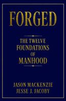 Forged: The Twelve Foundations of Manhood 1968660224 Book Cover