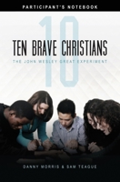 Ten Brave Christians: The John Wesley Great Experiment -- Participant's Notebook 1621710025 Book Cover