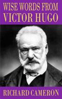 Wise Words from Victor Hugo 1502555476 Book Cover