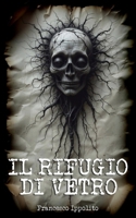 Il Rifugio di Vetro: Un fantasy gotico italiano tra horror, oggetti magici e viaggi tra mondi: un romanzo oscuro e visionario dove i libri respirano, urlano e riscrivono la realtà (Italian Edition) B0F8QRQPTT Book Cover