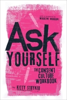 Ask Yourself: The Consent Culture Workbook 1778242006 Book Cover
