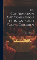 The Confirmation And Communion Of Infants And Young Children 1020629967 Book Cover