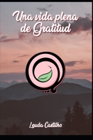 Una vida plena de Gratitud B0BT5DXW9G Book Cover