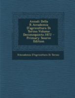 Annali Della R.Accademia D'agricoltura Di Torino.Volume Decimoquinto.1872 1293497738 Book Cover