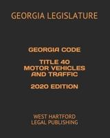 Georgia Code Title 40 Motor Vehicles and Treaffic 2020 Edition: West Hartford Legal Publishing B0841BH56J Book Cover