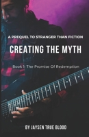 Creating The Myth: A Prequel To "Stranger Than Fiction", Book 1: The Promise Of Redemption B08NZSSHJ6 Book Cover